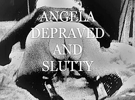 Angela, Depraved And Slutty